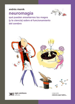 Neuromagia - Qué pueden enseñarnos los magos (y la ciencia) sobre el funcionamiento del cerebro