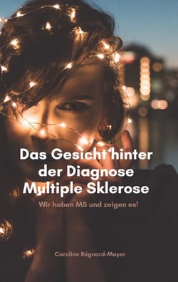 Das Gesicht hinter der Diagnose Multiple Sklerose - Wir haben MS und zeigen es!