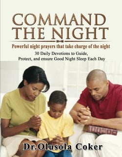 Command the Night Powerful night prayers that take charge of the night - 30 Daily Devotions to Guide, Protect, and ensure Good Night Sleep Each Day