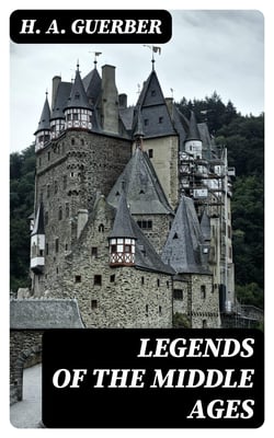 Legends of the Middle Ages - Narrated with Special Reference to Literature and Art