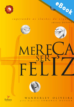 Mereça ser feliz - Superando as ilusões do orgulho