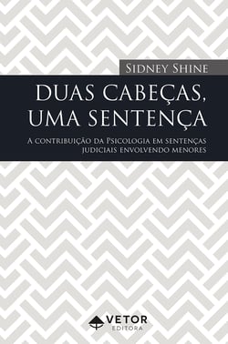 Duas cabeças, uma sentença - A contribuição da Psicologia em sentenças judiciais envolvendo menores