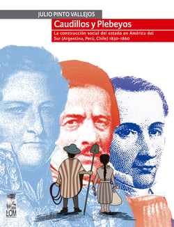 Caudillos y Plebeyos - La construcción social del estado en América del sur (Argentina, Perú, Chile) 1830 - 1860