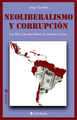 Neoliberalismo y corrupción - Los 90: la decáda infame de América Latina