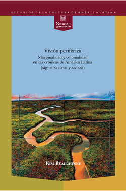 Visión periférica: marginalidad y colonialidad en las crónicas de América Latina (siglos XVI-XVII y XX-XXI) - Con imágenes en color.