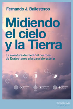 Midiendo el cielo y la Tierra - La aventura de medir el cosmos, de Eratóstenes a la paralaje estelar