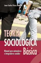 Teoría sociológica básica - Manual para animadores e integradores sociales