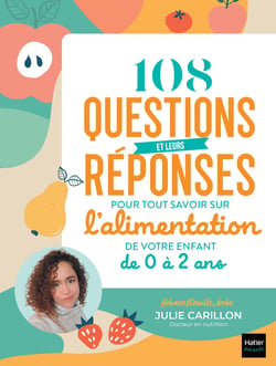 108 questions et leurs réponses pour tout savoir sur l'alimentation de  votre enfant de 0 à 2 ans : Julie Carillon - 9782401099579 - Ebook Vie de  Famille - Ebook Maison & Famille - Ebook Vie pratique