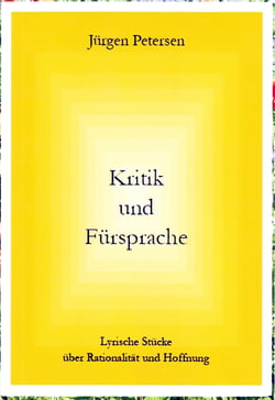 Kritik und Fürsprache - Lyrische Stücke über Rationalität und Hoffnung