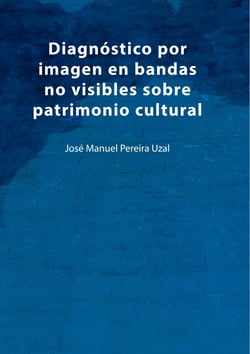 Diagnóstico por imagen en bandas no visibles sobre patrimonio cultural - Una aproximación a la imagen infrarroja, ultravioleta, fluorescencias y análisis de imagen