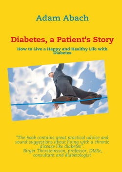 Diabetes, a Patient's Story - How to Live a Happy and Healthy Life with Diabetes
