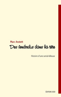 Des vendredis dans la tête - L'histoire d'une serial-killeuse