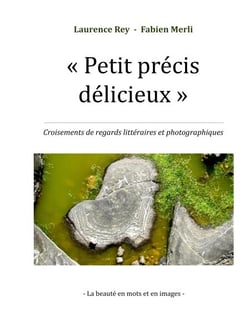 Petit précis délicieux - Croisements de regards littéraires et photographiques