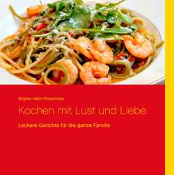 Kochen mit Lust und Liebe - Leckere Gerichte für die ganze Familie