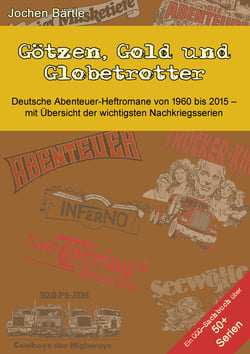 Götzen, Gold und Globetrotter - Deutsche Abenteuer-Heftromane von 1960 bis 2015