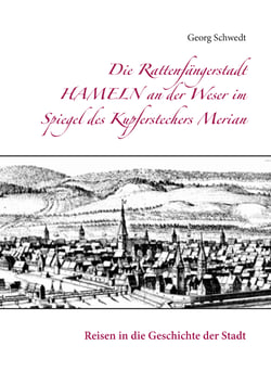 Die Rattenfängerstadt Hameln an der Weser im Spiegel des Kupferstechers Merian - Reisen in die Geschichte der Stadt