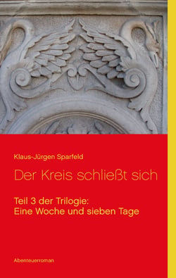 Eine Woche und sieben Tage - Der Kreis schließt sich - Teil 3 der Trilogie