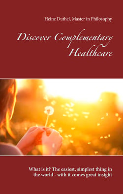 Discover Complementary Healthcare - What is it? The easiest, simplest thing in the world - with it comes great insight