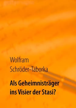 Als Geheimnisträger ins Visier der Stasi? - Erinnerungen