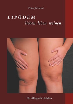 Lipödem - lieben leben weinen - Der Alltag mit Lipödem