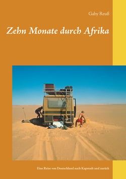 Zehn Monate durch Afrika - Eine Reise von Deutschland nach Kapstadt und zurück