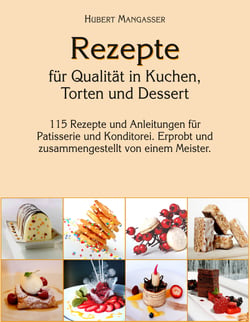 Rezepte für Qualität in Kuchen, Torten und Dessert - Für Profis und interessierte Laien