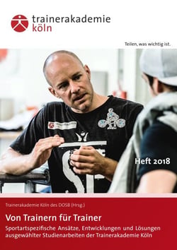 Von Trainern für Trainer - Sportartspezifische Ansätze, Entwicklungen und Lösungen ausgewählter Studienarbeiten der Trainerakademie Köln