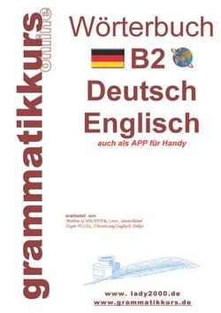 Wörterbuch B2 Deutsch - Englisch - Der Wortschatz B2 ist gedacht vor allem für Teilnehmerinnen, Teilnehmer und Selbstlerner, die sich auf die B2 -Prüfung vorbereiten