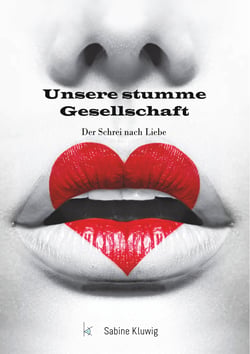 Unsere stumme Gesellschaft - Der Schrei nach Liebe