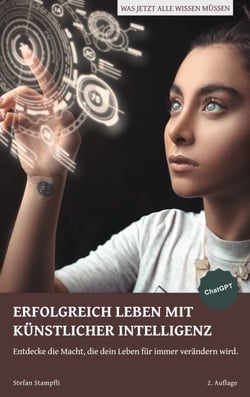 Erfolgreich leben mit Künstlicher Intelligenz - Entdecke die Macht, die dein Leben für immer verändern wird.
