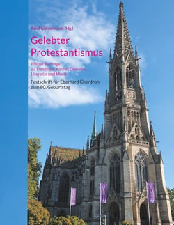 Gelebter Protestantismus - Pfälzer Beiträge zu Theologie, Kirche, Diakonie, Literatur und Musik
