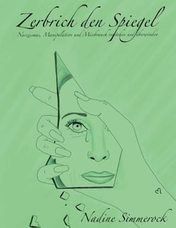 Zerbrich den Spiegel - Narzissmus, Manipulation und Missbrauch verstehen und überwinden!