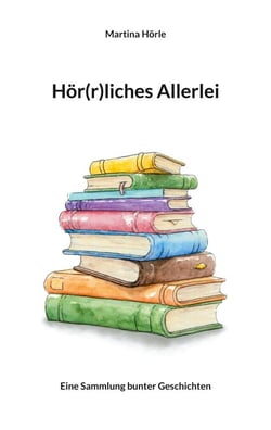 Hör(r)liches Allerlei - Eine Sammlung bunter Geschichten