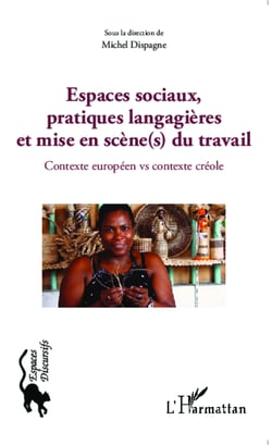 Espaces sociaux, pratiques langagières et mise en scène(s) du travail - Contexte européen vs contexte créole