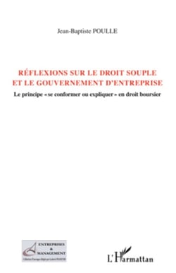 Réflexions sur le droit souple et le gouvernement d'entreprise - Le principe "se conformer ou expliquer" en droit boursier
