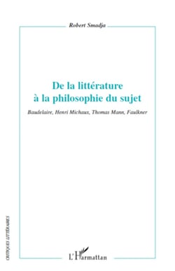 De la littérature à la philosophie du sujet - Baudelaire, Henri Michaux, Thomas Mann, Faulkner