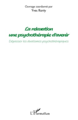 La relaxation une psychothérapie d'avenir - Dépasser les dualismes psychothérapiques