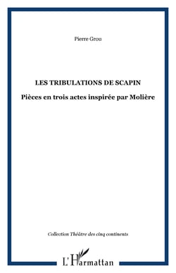 Les tribulations de Scapin - Pièces en trois actes inspirée par Molière