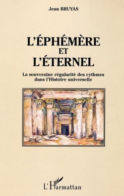 L'éphémère et l'éternel - La souveraine régularité des rythmes dans l'Histoire universelle