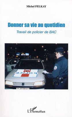 Donner sa vie au quotidien - Travail de policier de BAC