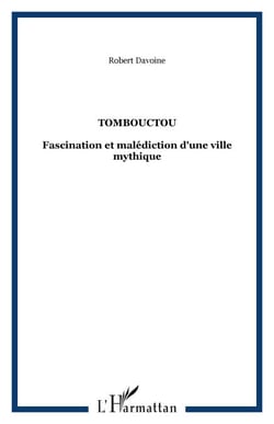 Tombouctou - Fascination et malédiction d'une ville mythique