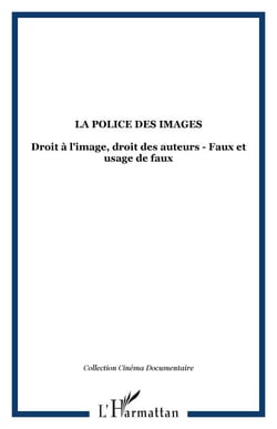 LA POLICE DES IMAGES - Droit à l'image, droit des auteurs - Faux et usage de faux