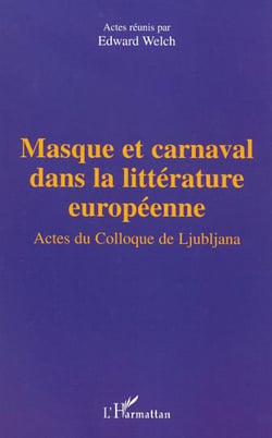 MASQUE ET CARNAVAL DANS LA LITTÉRATURE EUROPÉENNE - Actes du colloque de Ljubljana