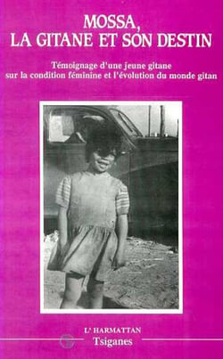 Mossa, la gitane et son destin - Témoignage d'une jeune gitane sur la condition féminine et l'évolution du monde gitan