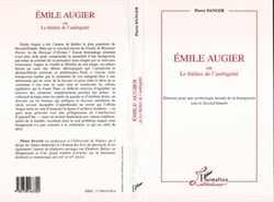 Émile Augier ou le Théâtre de l'ambiguité - Eléments pour une archéologie morale de la bourgeoisie sous le Second Empire