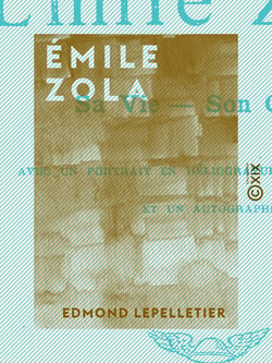 Émile Zola - Sa vie, son œuvre
