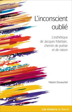 L'inconscient oublié - L'esthétique de Jacques Maritain, chemin de poésie et de raison