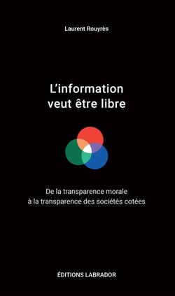 L'information veut être libre - De la transparence morale à la transparence des sociétés cotées