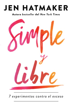 Simple y libre: 7 experimentos contra el exceso / Simple and Free: 7 Experiments Against Excess - 7 experimentos contra el exceso