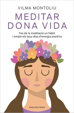 Meditar dona vida - Fes de la meditació un hàbit i omple els teus dies d'energia positiva